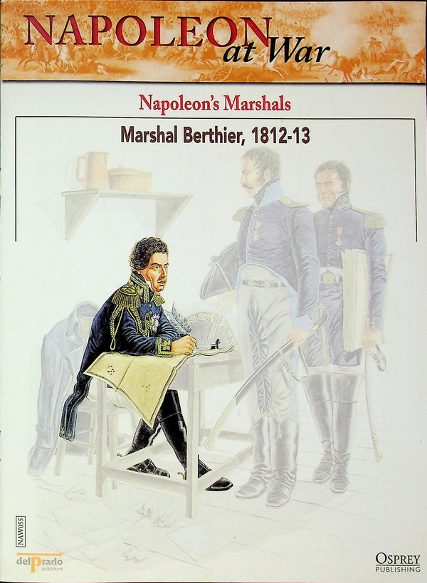Napoleon At War; Napoleon's Marshals, Marshal Berthier, 1812-13 Osprey