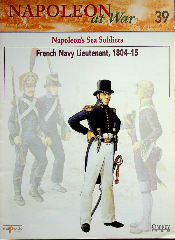 Napoleon At War; Napoleon's Sea Soldiers, Navy Lieutenant, 1804-15 Osprey #39