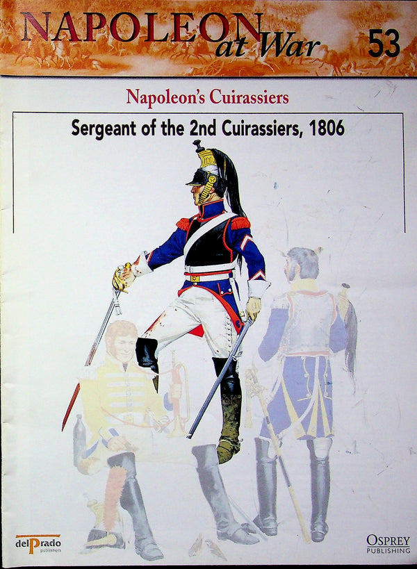 Napoleon At War; Sergeant of Napoleon's 2nd Cuirassiers, 1806 Osprey #53