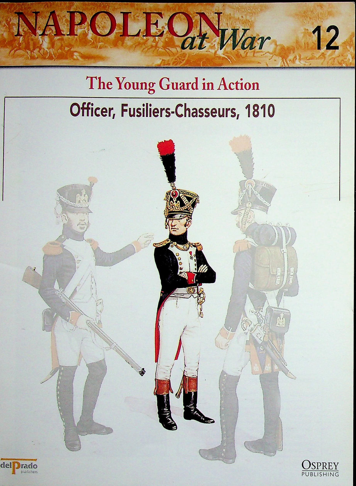 Napoleon At War; Young Guard in Action, Officer, Fusiliers-Chasseurs, 1810 Osprey #12