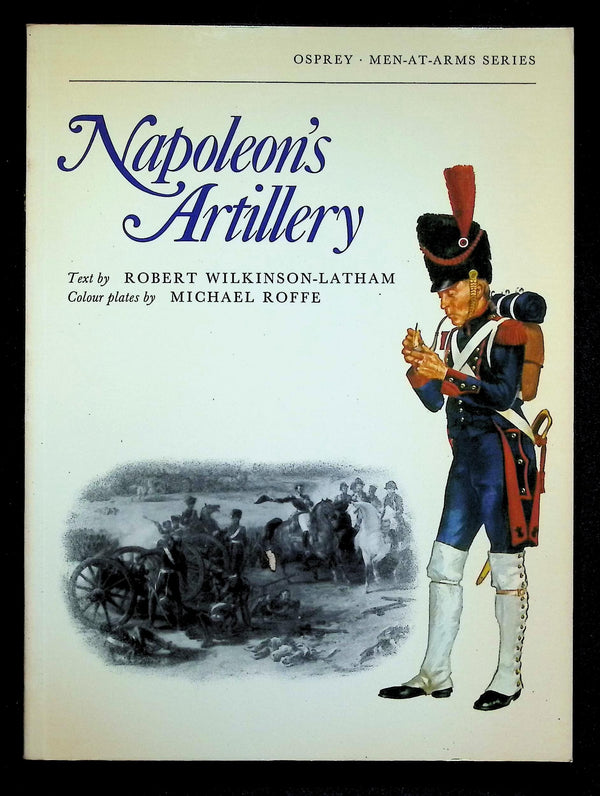 Napoleon's Artillery by Robert Wilkinson-Latham: 1975 First Edition Softcover Trade PB