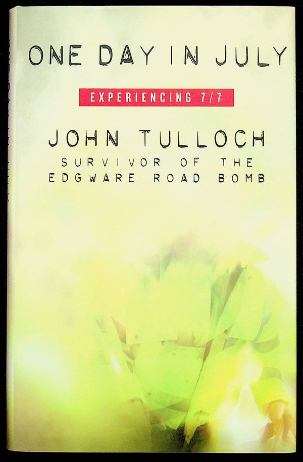 One Day in July by John Tulloch, Survivor of the 7/7 Bomb: NEW 2006 1st Edition Hardback