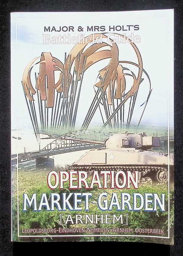 Operation Market Garden [Arnhem] by T & V Holt (Signed Battlefield Guide) 2004 Softcover