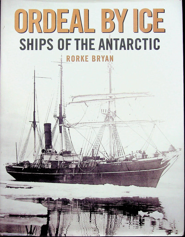 Ordeal By Ice; Ships of The Antarctic: NEW 2011 Ist Edition Hardback + DJ