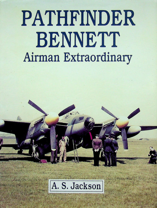 Pathfinder Bennett; Airman Extraordinary by AS Jackson: 1991 1st edition hardback