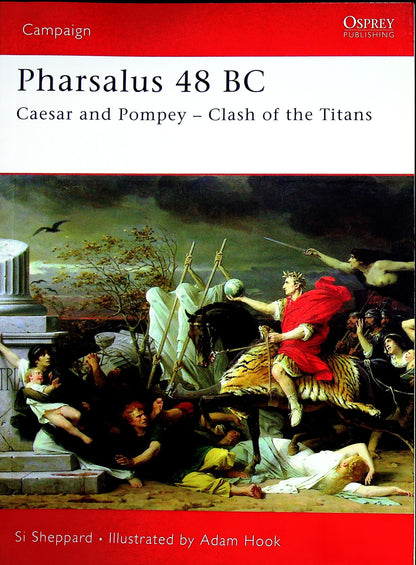 Pharsalus 48 BC, clash of the titans by Si Sheppard: Osprey Campaign Series