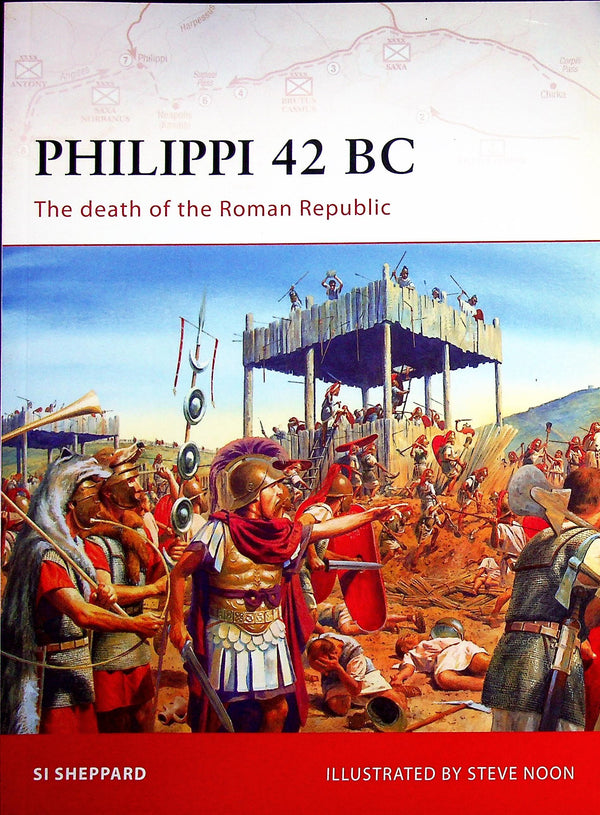 Philippi 42 BC, the death of the Roman Republic by Si Sheppard: Osprey Campaign Series