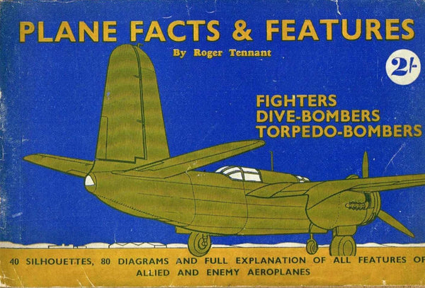 Plane Facts & Features by Roger Tennant: WWII Handbook on the Fighting Aircraft of the maj