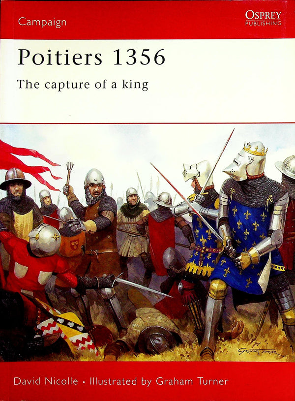 Poitiers 1356, the capture of a king by David Nicolle: Osprey Campaign Series