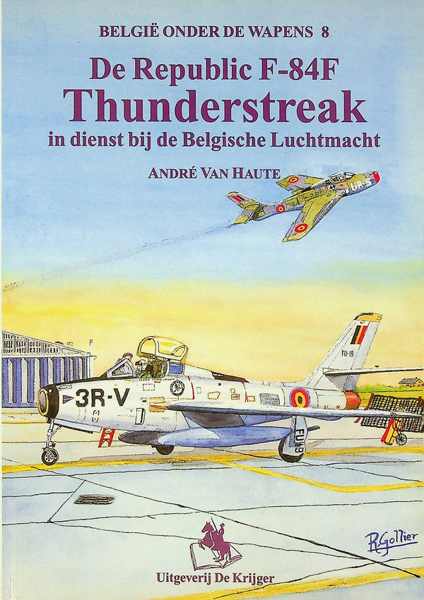 REPUBLIC F-84F THUNDERSTREAK IN DIENST BIJ DE BELGISCHE LUCHTMACHT: A van Haute  1st ed pb