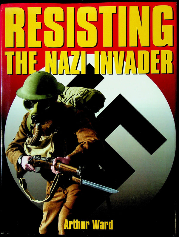 Resisting the Nazi Invader by Arthur Ward: NEW 1997 1st Edition Large Format Hardback