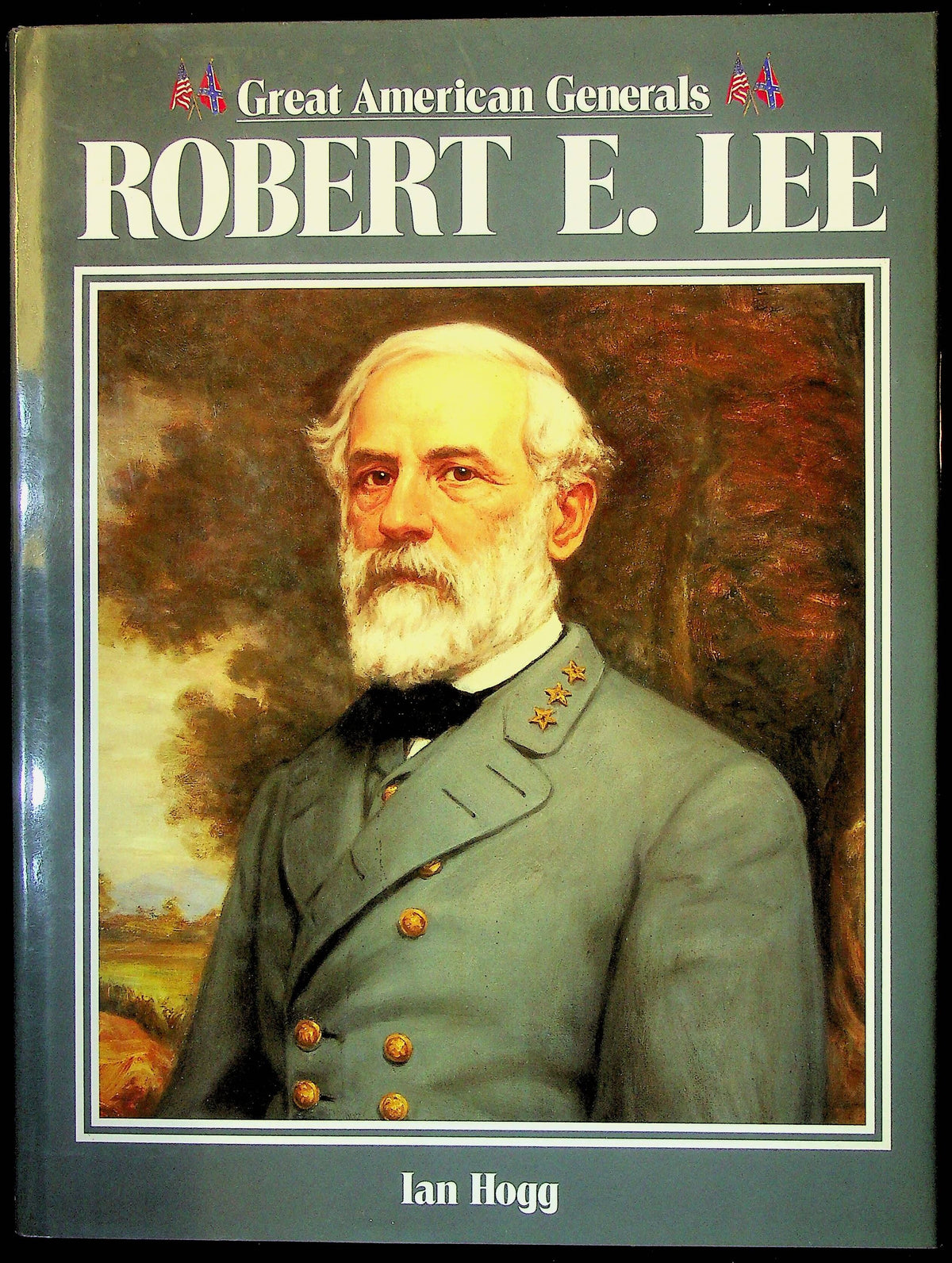 Robert E.Lee by Ian Hogg: NEW 1990 Great American Generals Series HB