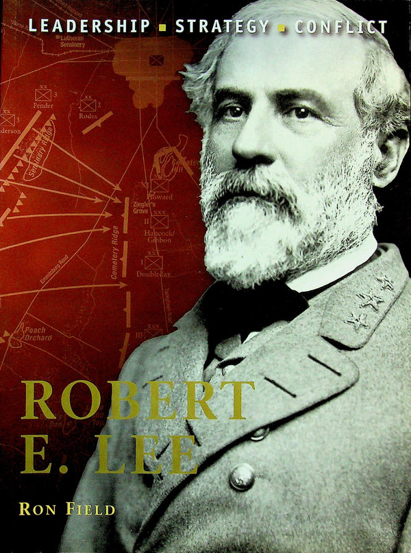 Robert E.Lee by Ron Field: NEW 2010 Osprey Command Series-Leadership Strategy & Conflict