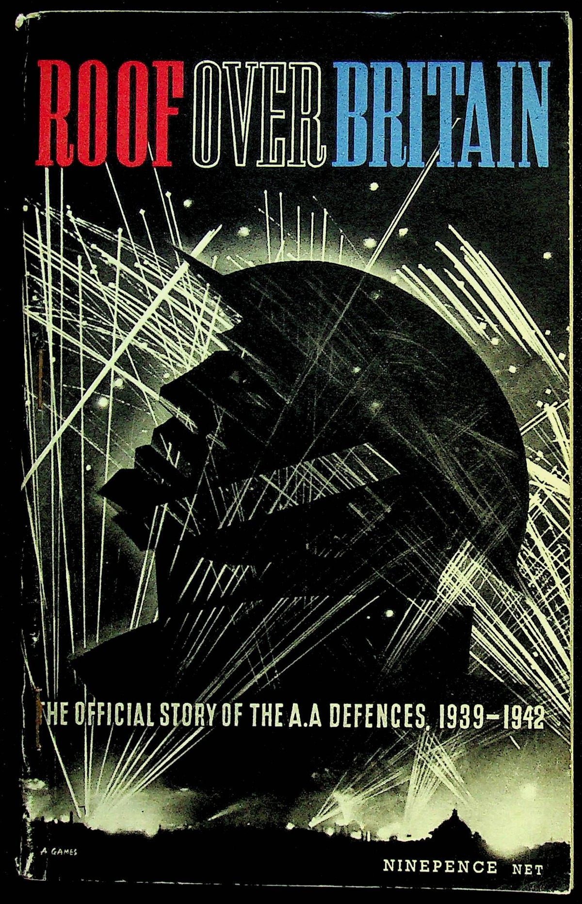 Roof Over Britain: Official Story of the WWII  AA Defences: 1943 1st Edition Softcover