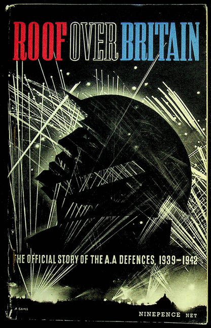 Roof Over Britain: Official Story of the WWII  AA Defences: 1943 1st Edition Softcover