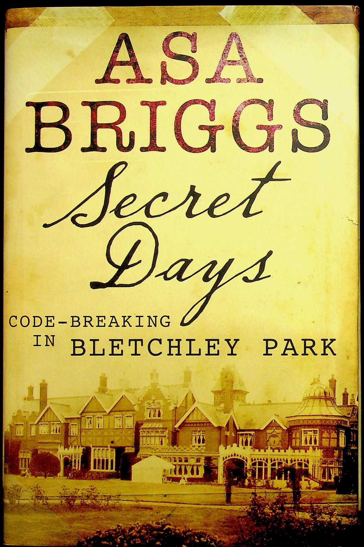 Secret Days, Code-Breaking in Bletchley Park by Asa Briggs: NEW 2011 1st Edition HB