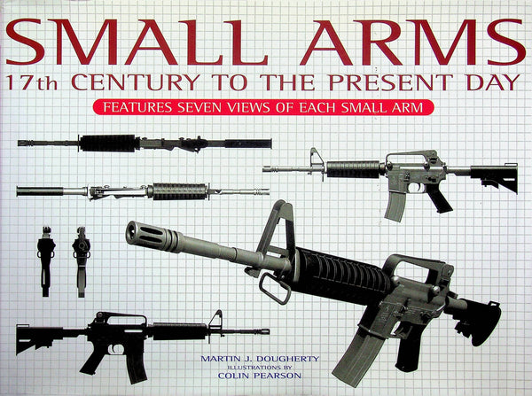 Small Arms; 17th Century to the Present Day by Martin Dougherty: NEW 2011 First Edition HB