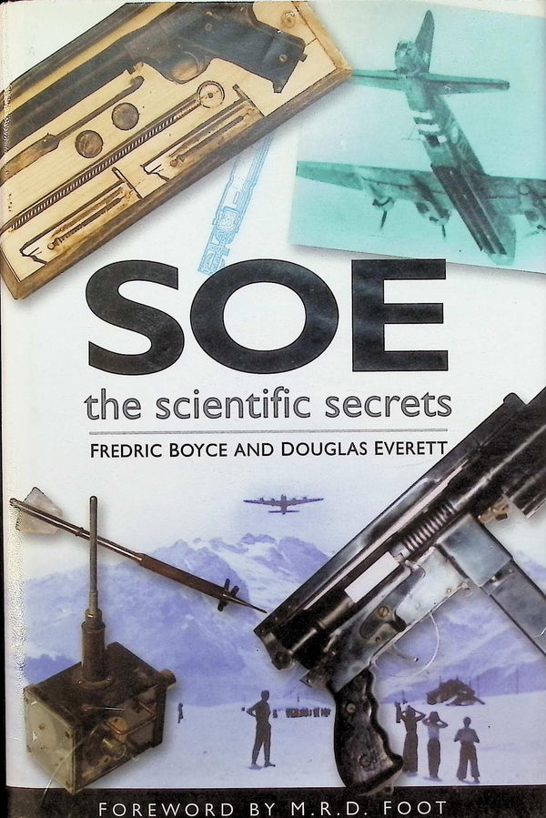 SOE, The Scientific Secrets by Fredrick Boyce & Douglas Everett: 2003 First Edition HB