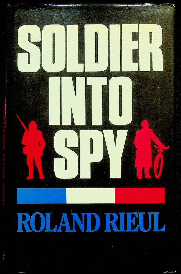 Soldier into Spy; Bio of Roland Rieul, POW Escaper turned Master Spy: NEW 1980 1st Ed. HB
