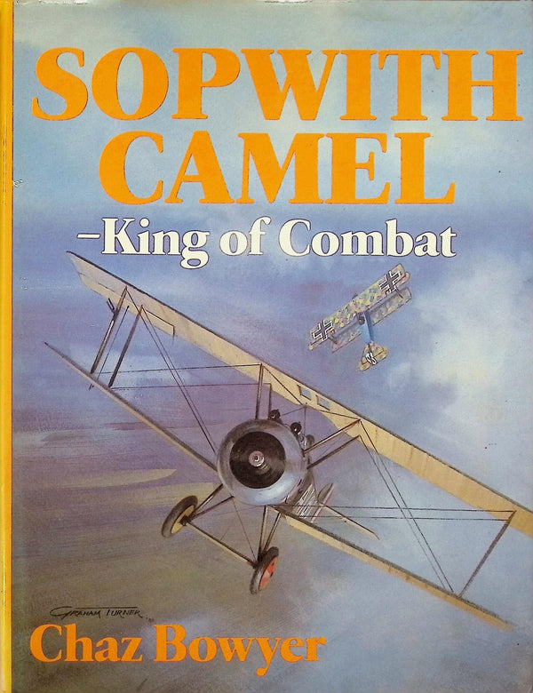 Sopwith Camel; King of Combat by Chaz Bowyer: 1978 First Edition Hardback