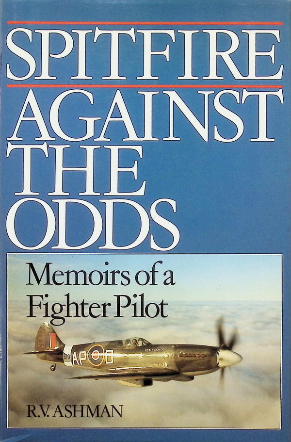Spitfire Against The Odds: RV Ashman 1989 1st edition hardback
