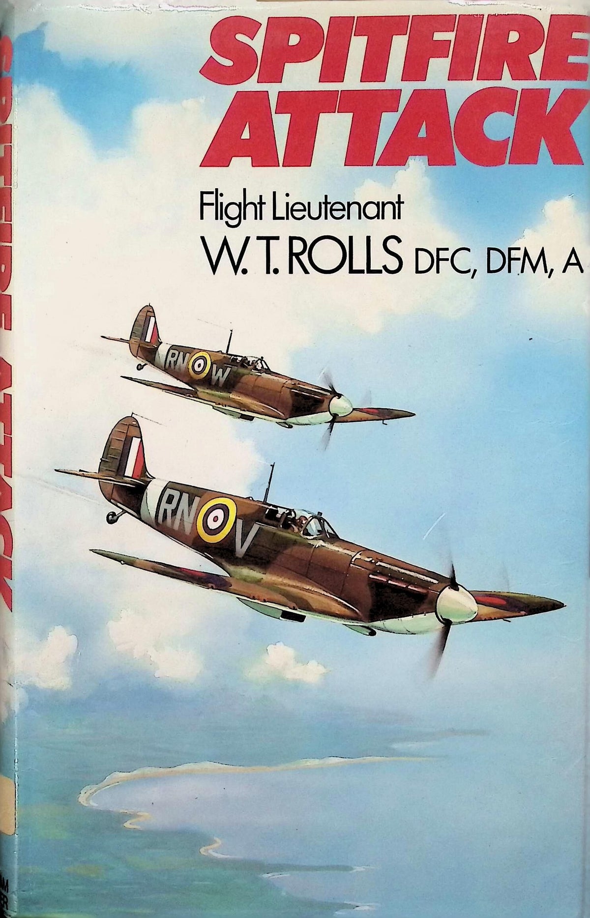 Spitfire Attack: WT Rolls DFC DFM AE 1987 1sste edition hardback