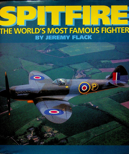 Spitfire, The World's Most Famous Fighter by Jeremy Flack: 1994 hardback