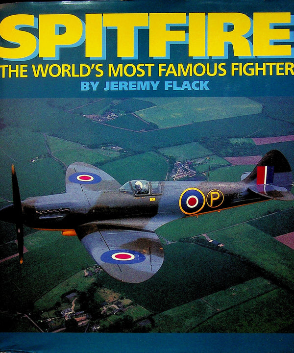 Spitfire, The World's Most Famous Fighter by Jeremy Flack: 1994 hardback