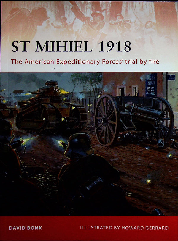 St. Mihiel 1918, The AEF's Trial by Fire by David Bonk: Osprey Campaign Series