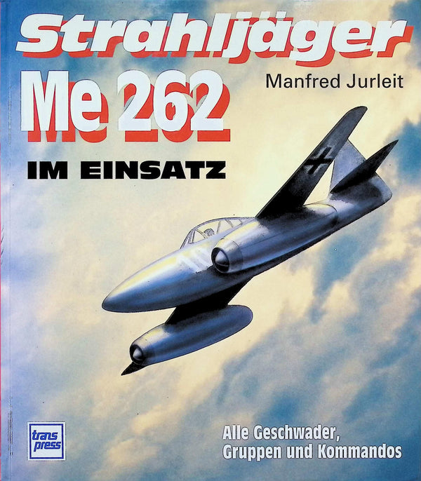 Strahljäger ME 262 im Einsatz: manfred Jurleit 1993 1st edition hardback