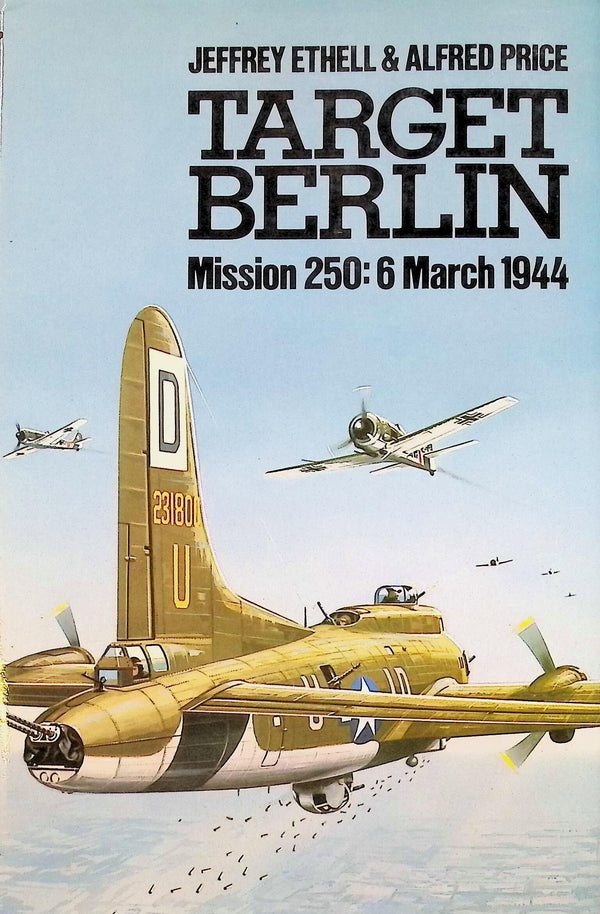 Target Berlin; Mission 250 March 1944 by Jeffrey Ethell & Alfred Price: 1981 Hardback