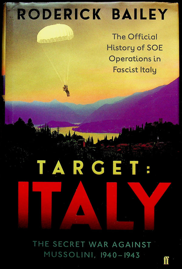 Target Italy, SOE's Secret War Against Mussolini by Rod.Bailey: NEW 2014 1st Ed. Hardback