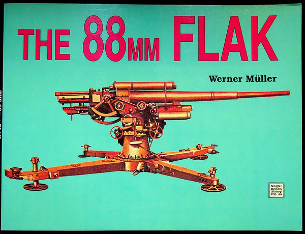 The 88mm Flak Artillery by Werner Muller: NEW1991 Schiller Publishing