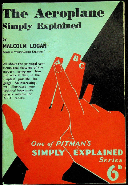 The Aeroplane Simply Explained by Malcolm Logan: 1941 Second Edition