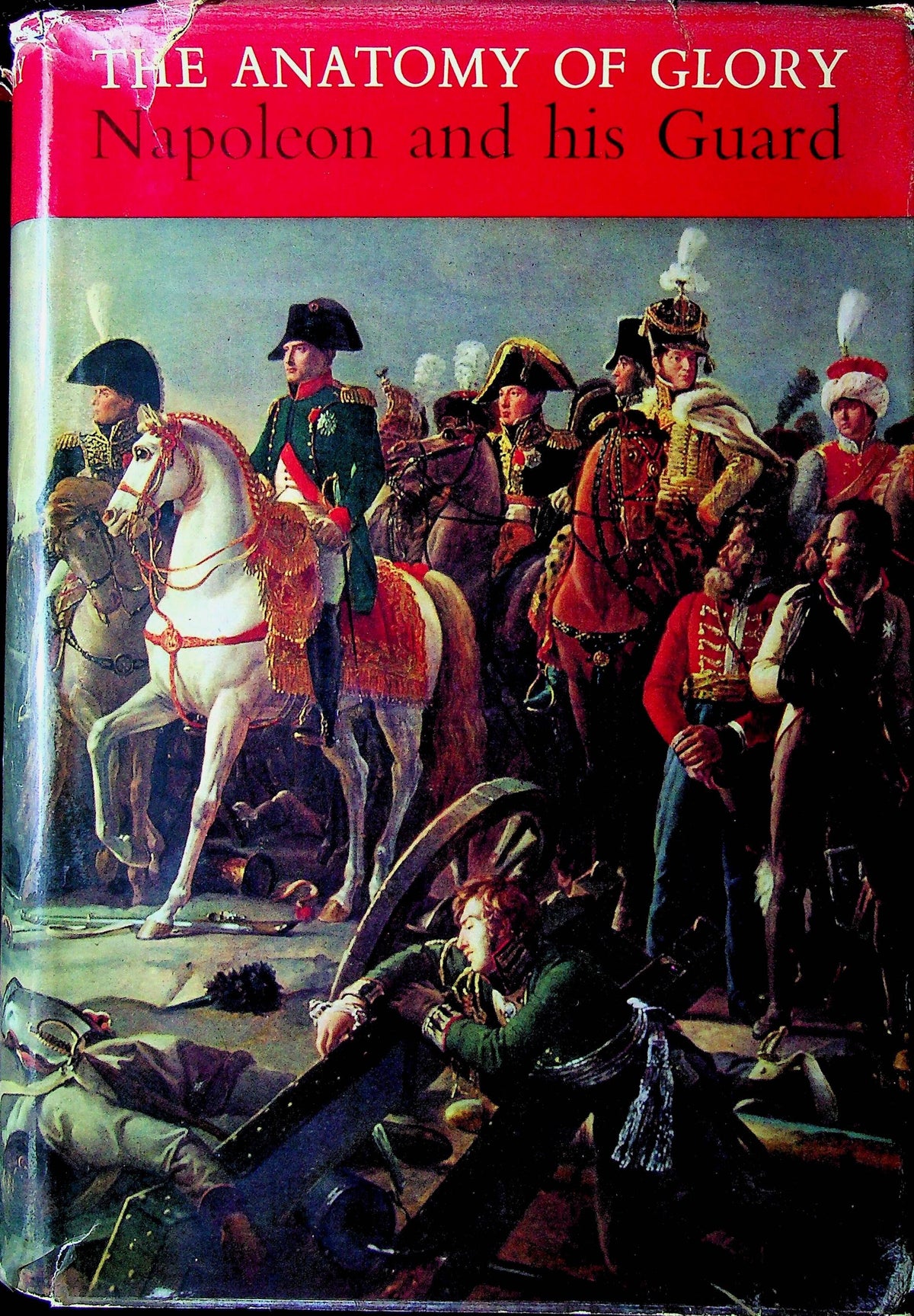 The Anatomy of Glory, Napoleon and his Guard: 1962 2nd Revised Edition