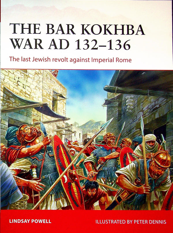 The Bar Kokhba War AD 132-6, Jews versus Romans by Lindsay Powell: Osprey Campaign Series