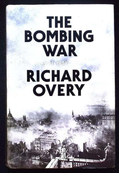 The Bombing War: Europe 1939 - 1945 by Richard Overy: NEW 2013 First Edition Hardback