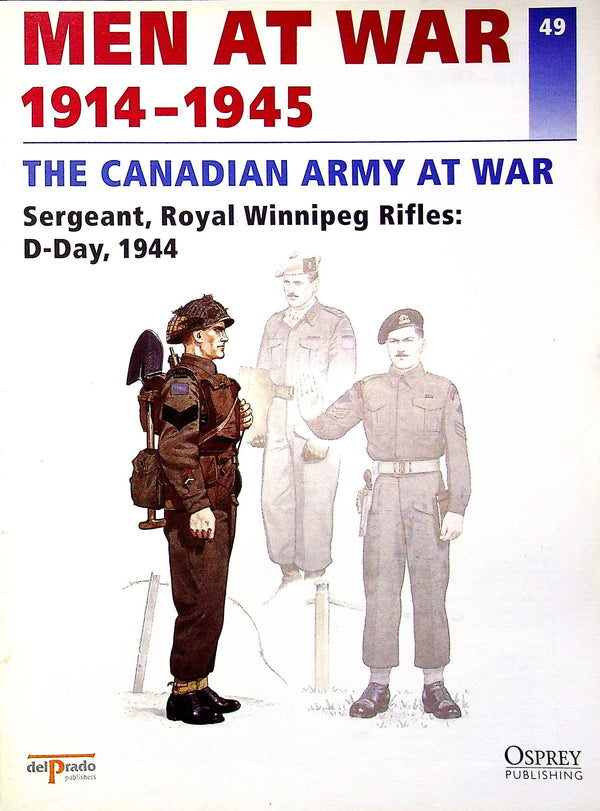 The Canadian Army at War: Osprey Men At War #49 Sergeant, Royal Winnipeg Rifles, D-Day 194