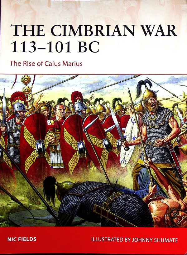 The Cimbrian War 113-101 BC, the rise of Caius Marius: Osprey Campaign Series
