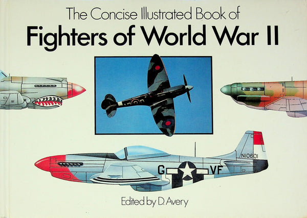 The Concise Illustrated Book of Fighters of World War II: Avery 1989 1st ed hb