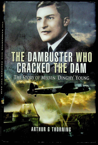 The Dambuster Who Cracked The Dam; The Story of Melvin 'Dinghy' Young:  2008 First ED HB