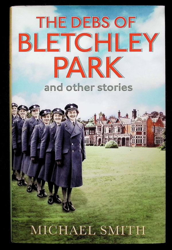 The Debs of Bletchley Park and Other Stories by Michael Smith: NEW 2015 Firsty Edition Hb
