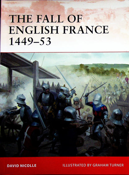 The Fall of English France 1449-53 by David Nicolle: Osprey Campaign Series