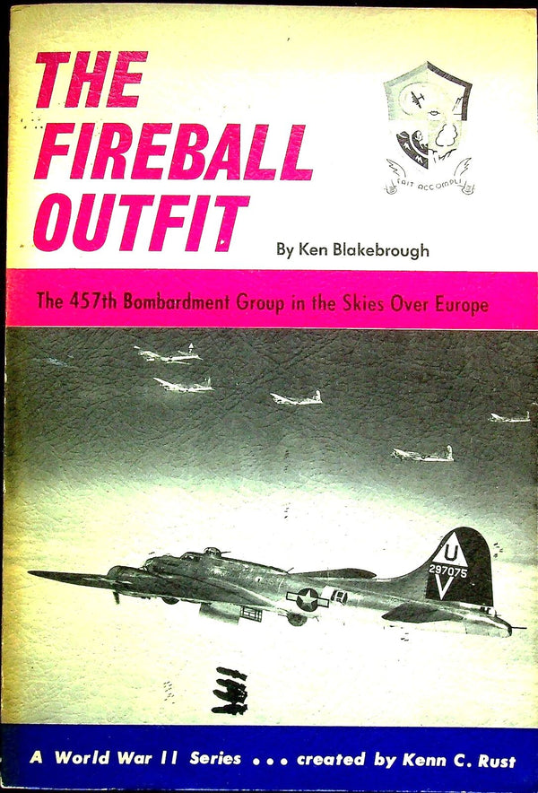 The Fireball Outfit 457th Bomb Group by Ken Rust: 1968 First Edition Softcover Trade PB