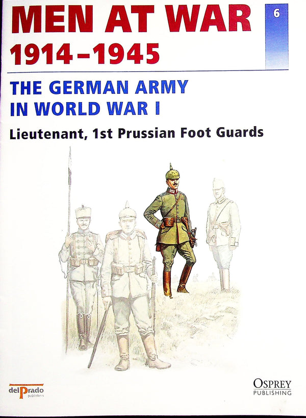 The German Army in WWI: New 1996 Osprey Del Prado Men At War #6 Lieutenant, 1st Prussian F