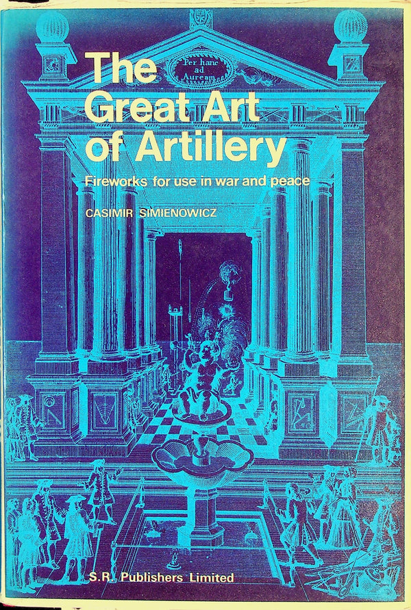 The Great Art of Artillery, Fireworks for use in War and Peace by Casimir Simienowicz