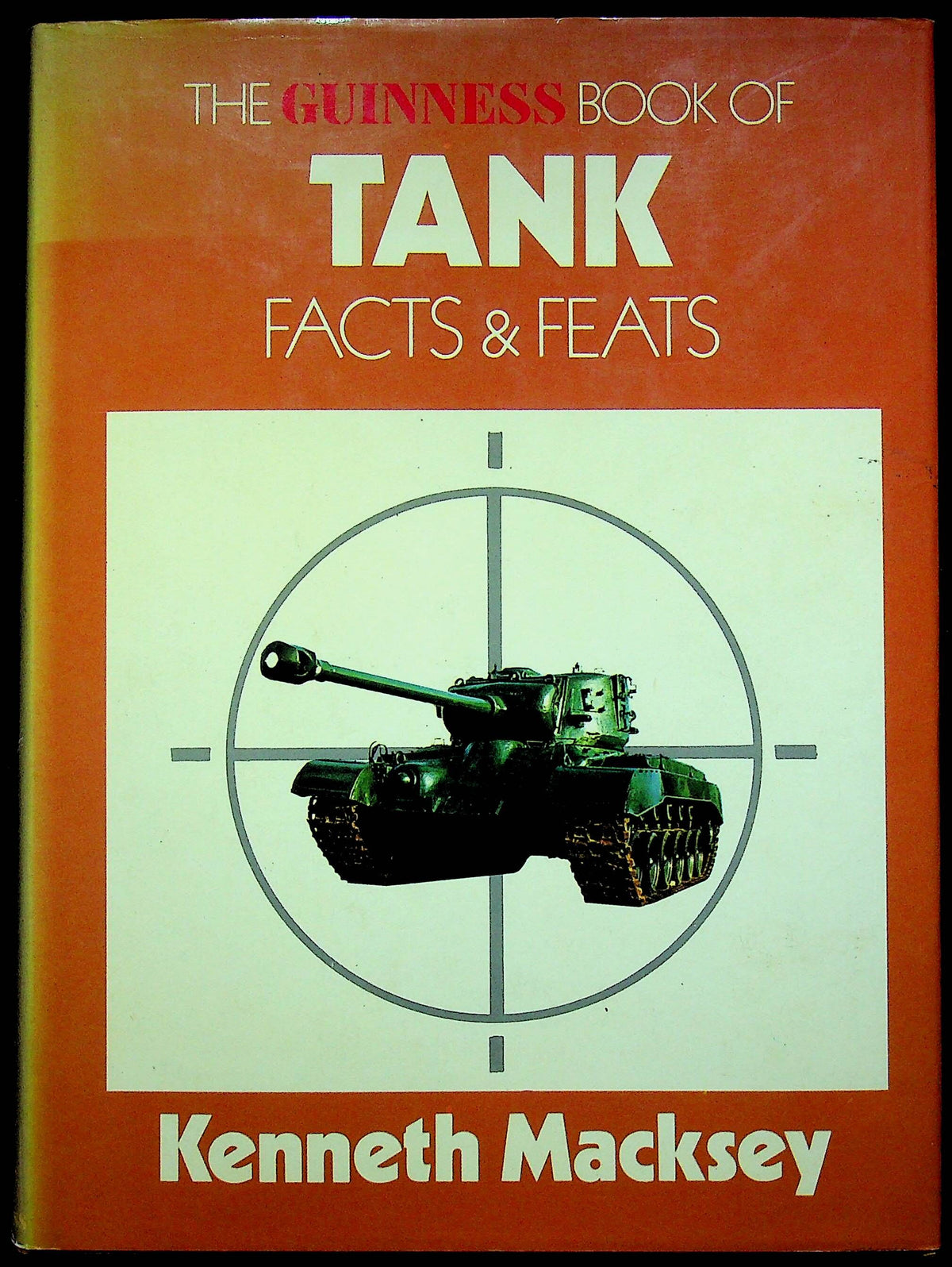 The Guinness Book of Tank, Facts and Feats by Kenneth Macksey: 1976 Hardback