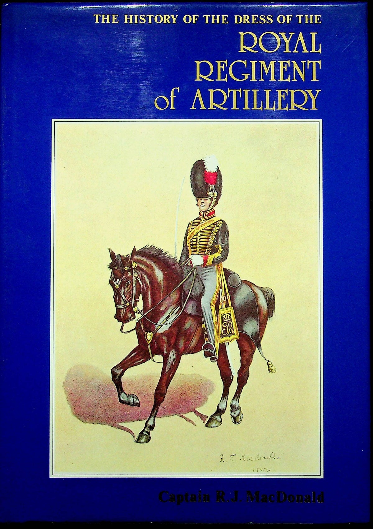 The History of the Dress of the Royal Regiment of Artillery 1625/1897 by Cpt. R MacDonald