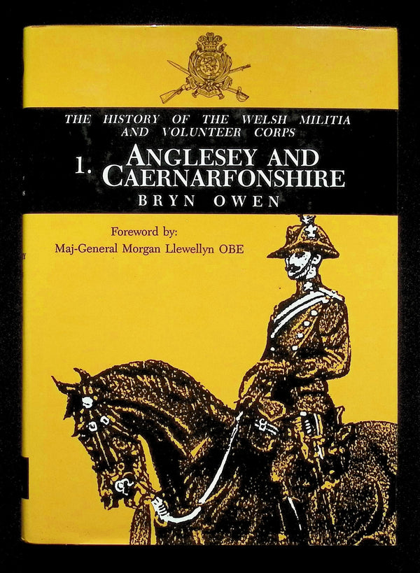 The History of The Welsh Militia and Volunteer Corps; 1. Anglesey & Caernarfomshire: 1989