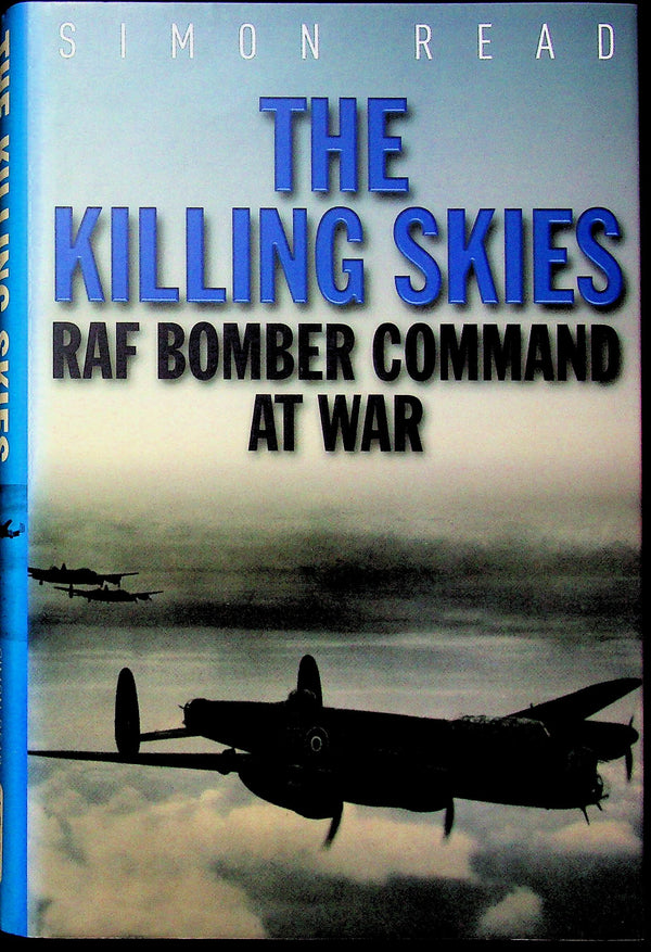 The Killing Skies, RAF Bomber Command at War by Simon Read: NEW 2006 1st Ed Hardback